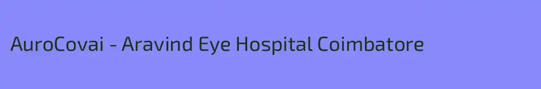 AuroCovai - Aravind Eye Hospital Coimbatore